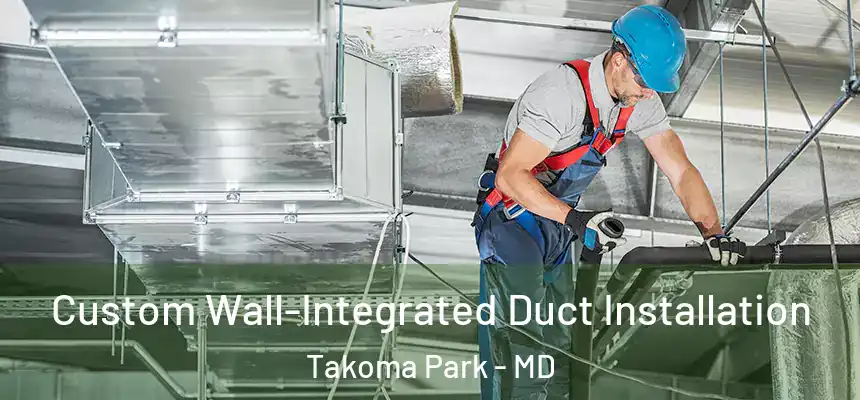  Custom Wall-Integrated Duct Installation Takoma Park - MD