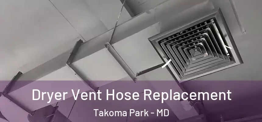  Dryer Vent Hose Replacement Takoma Park - MD