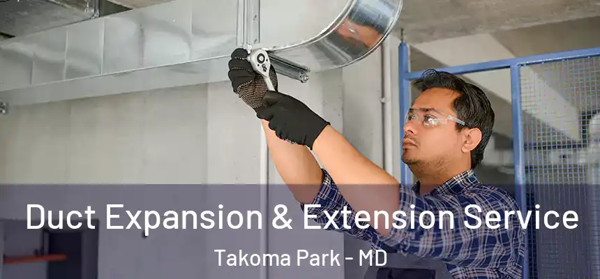  Duct Expansion & Extension Service Takoma Park - MD
