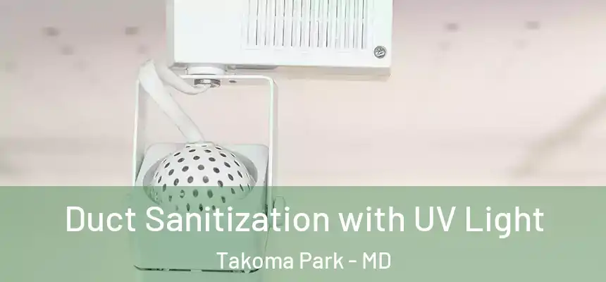  Duct Sanitization with UV Light Takoma Park - MD