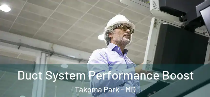  Duct System Performance Boost Takoma Park - MD