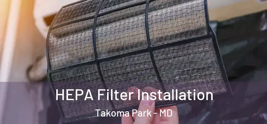  HEPA Filter Installation Takoma Park - MD