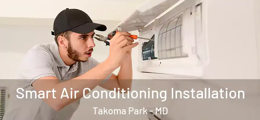  Smart Air Conditioning Installation Takoma Park - MD
